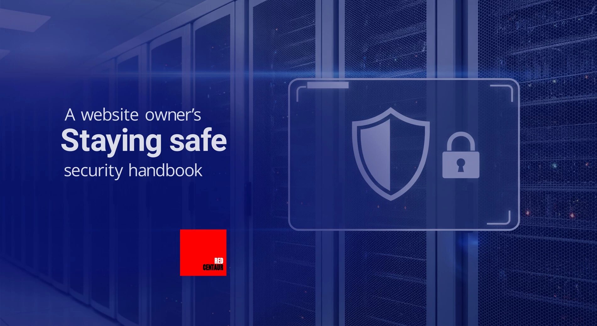 Front cover image for the Staying safe: A website owner's secuirty handbook, featuring a shield and a padlock icons in front of a series of server cabinets.
