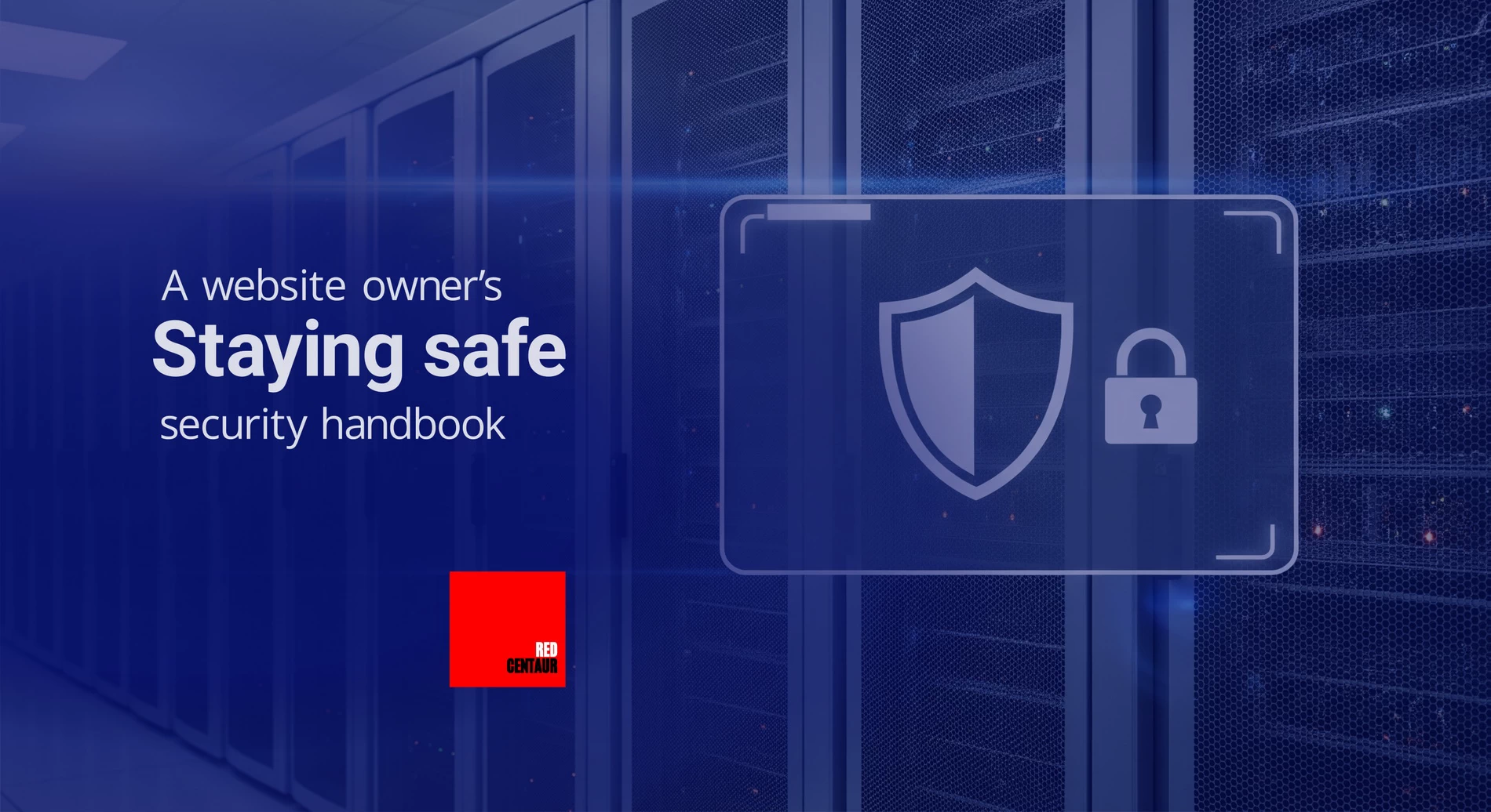 Front cover image for the Staying safe: A website owner's secuirty handbook, featuring a shield and a padlock icons in front of a series of server cabinets.